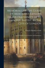 Memorials of the Guild of Merchant Taylors of the Fraternity of St. John the Baptist, in the City of London af Charles Mathew Clode