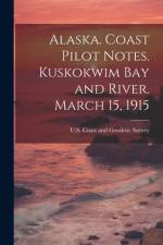 Alaska. Coast Pilot Notes. Kuskokwim Bay and River. March 15, 1915