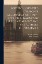 Ancient Cotswold Churches. Illustrated With Pen-and-ink Drawings by Cecily Daubeny and the Author's Photographs af Ulric Daubeny