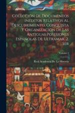 Colección de documentos inéditos relativos al descubrimiento, conquista y organización de las antiguas posesiones españolas de ultramar. 2. ser; Volume 2 af Real Academia de la Historia