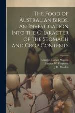 The Food of Australian Birds. An Investigation Into the Character of the Stomach and Crop Contents af John Burton Cleland