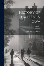 History of Education in Iowa; Volume 2 af Clarence Ray Aurner
