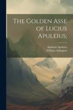 The Golden Asse of Lucius Apuleius; af Apuleius Apuleius