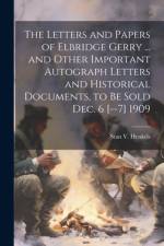 The Letters and Papers of Elbridge Gerry ... and Other Important Autograph Letters and Historical Documents, to be Sold Dec. 6 [--7] 1909 af Stanislaus Vincent Henkels
