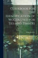 Guidebook for the Identification of Woods Used for Ties and Timbers af Arthur Koehler