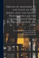 Origin of Masonry in the State of New Jersey, and the Entire Proceedings of the Grand Lodge, From its Organization. A.L. 5786 af Joseph Howell Hough