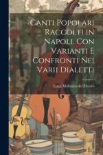 Canti popolari raccolti in Napoli. Con varianti e confronti nei varii dialetti af Luigi Molinaro del Chiaro