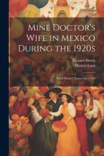 Mine Doctor's Wife in Mexico During the 1920s af Eleanor Swent