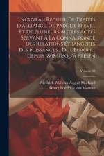 Nouveau recueil de traités d'alliance, de paix, de trève... et de plusieurs autres actes servant à la connaissance des relations étrangères des puissances... de l'Europe... depuis 1808 jusqu'à présen; Volume 08 af Friedrich Wilhelm August Murhard