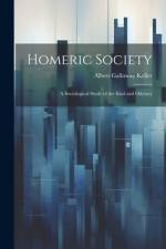 Homeric Society; a Sociological Study of the Iliad and Odyssey af Albert Galloway Keller