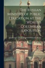 The Russian Ministry of Public Education at the World's Columbian Exposition af Ministersteo Narodnogo Prosvi Russia