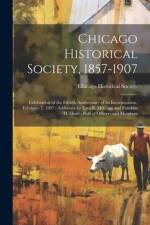 Chicago Historical Society, 1857-1907