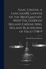 Isaac Greene, a Lancashire Lawyer of the 18th Century, With the Diary of Ireland Greene (Mrs. Ireland Blackburne of Hale) 1748-9 af Ronald Stewart-Brown