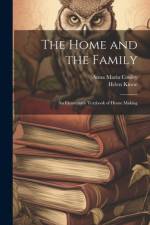 The Home and the Family; an Elementary Textbook of Home Making af Anna Maria Cooley