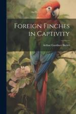 Foreign Finches in Captivity af Arthur Gardiner Butler