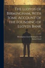 The Lloyds of Birmingham, With Some Account of the Founding of Lloyds Bank af Samuel Lloyd