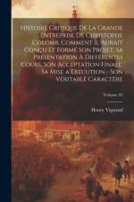 Histoire critique de la grande entreprise de Christophe Colomb, comment il aurait conçu et formé son projet, sa présentation à différentes cours, son acceptation finale, sa mise a exécution.--Son véritablé caractère; Volume 02 af Henry Vignaud