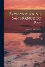 Byways Around San Francisco Bay af William E Hutchinson