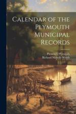 Calendar of the Plymouth Municipal Records af Richard Nicholls Worth