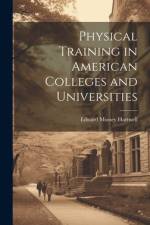 Physical Training in American Colleges and Universities af Edward Mussey Hartwell