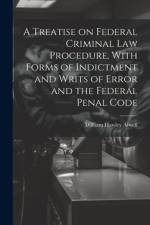 A Treatise on Federal Criminal law Procedure, With Forms of Indictment and Writs of Error and the Federal Penal Code af William Hawley Atwell