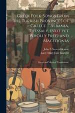 Greek Folk-songs From the Turkish Provinces of Greece ... Albania, Thessaly, (not yet Wholly Free) and Macedonia af Lucy Mary Jane Garnett