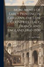Monuments of Early Printing in Germany, the Low Countries, Italy, France and England, 1460-1500 af George D Smith