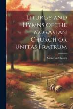 Liturgy and Hymns of the Moravian Church or Unitas Fratrum af Moravian Church