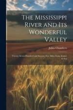 The Mississippi River and its Wonderful Valley; Twenty-seven Hundred and Seventy-five Miles From Source to Sea af Julius Chambers