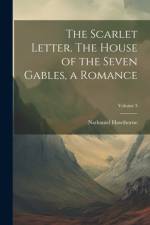 The Scarlet Letter. The House of the Seven Gables, a Romance; Volume 3 af Nathaniel Hawthorne