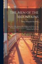 The men of the Mountains; the Story of the Southern Mountaineer and his kin of the Piedmont; With an Account of Some of the Agencies of Progress Among Them af Arthur Whitefield Spalding