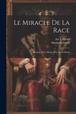 Le miracle de la race; roman [par] Marius [et] Ary Leblond af Ary Leblond