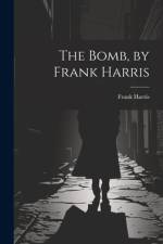 The Bomb, by Frank Harris af Frank Harris