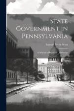 State Government in Pennsylvania; a Manual of Practical Citizenship af Samuel Bryan Scott
