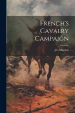 French's Cavalry Campaign af J G Maydon