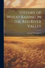 History of Wheat Raising in the Red River Valley af George N Lamphere