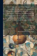 Recueil de motets français des 12e et 13e siècles, publiés d'après les manuscrits, avec introd., notes, variantes et glossaires. Suivis d'une étude sur la musique au siècle de Saint Louis par Henri Lavoix; Volume 1 af Gaston Raynaud