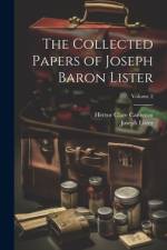 The Collected Papers of Joseph Baron Lister; Volume 2 af Joseph Lister