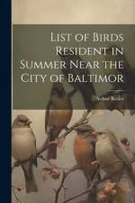 List of Birds Resident in Summer Near the City of Baltimor af Arthur Resler