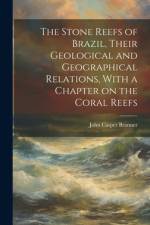 The Stone Reefs of Brazil, Their Geological and Geographical Relations, With a Chapter on the Coral Reefs af John Casper Branner