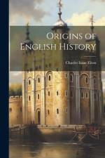 Origins of English History af Charles Isaac Elton