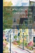 The Wadsworth-Longfellow House; Longfellow's old Home, Portland, Maine; its History and its Occupants af Nathan Goold