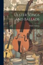 Ulster Songs and Ballads af Padric Gregory