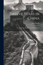 Twelve Years in China; the People, the Rebels, and the Mandarins af John Scarth