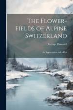 The Flower-fields of Alpine Switzerland af George Flemwell