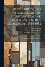 Metallurgist for Newmont Mining Corporation and U.S. Atomic Energy Commission, 1934-1982 af Eleanor Swent