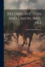 Reconstruction and Union, 1865-1912 af Paul Leland Haworth