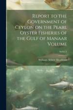 Report to the Government of Ceylon on the Pearl Oyster Fisheries of the Gulf of Manaar Volume; Series 5 af William Abbott Herdman