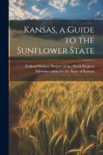 Kansas, a Guide to the Sunflower State