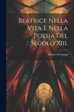 Beatrice Nella Vita E Nella Poesia Del Secolo Xiii. af Isidoro Del Lungo